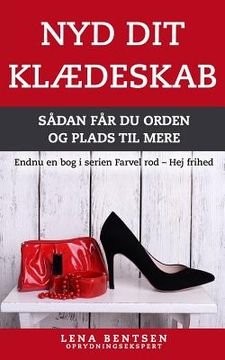 portada Nyd Dit Klædeskab: Sådan Får Du Orden Og Plads Til Mere (in Danés)