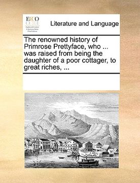 portada the renowned history of primrose prettyface, who ... was raised from being the daughter of a poor cottager, to great riches, ...