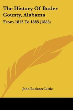 portada the history of butler county, alabama: from 1815 to 1885 (1885) (en Inglés)