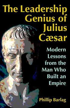 portada The Leadership Genius of Julius Caesar: Modern Lessons From the man who Built an Empire (en Inglés)