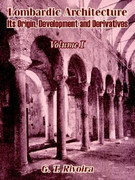portada lombardic architecture: its origin, development and derivatives (volume i) (in English)