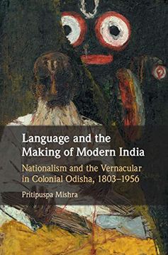 portada Language and the Making of Modern India: Nationalism and the Vernacular in Colonial Odisha, 1803–1956 (in English)