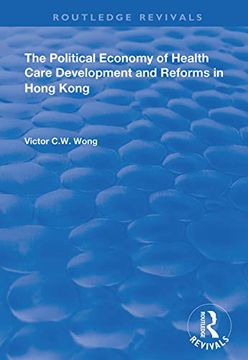 portada The Political Economy of Health Care Development and Reforms in Hong Kong (en Inglés)