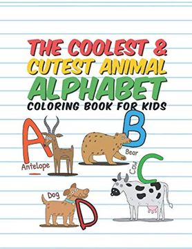 portada The Coolest & Cutest Animal Alphabet Coloring Book for Kids: 26 fun Designs for Boys and Girls to Learn the Alphabet - Perfect for Young Children Preschool Elementary Toddlers (en Inglés)