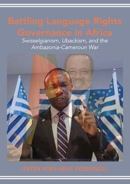 portada Battling Language Rights Governance in Africa: Swisselgianism, Ubackism, and the Ambazonia-Cameroun War (en Inglés)