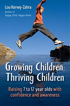 portada Growing Children, Thriving Children: Raising 7 to 12 Year Olds With Confidence and Awareness (en Inglés)