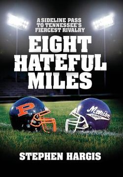 portada Eight Hateful Miles: A Sideline Pass to Tennessee's Fiercest Rivalry (en Inglés)