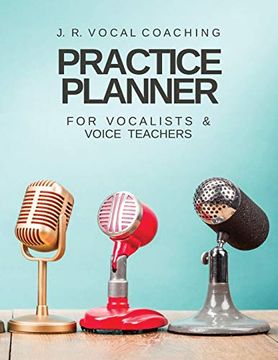 portada Practice Planner for Vocalists & Vocal Teachers: J. R. Vocal Coaching (J. R. Vocal Coaching Practice Series) (en Inglés)