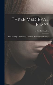 portada Three Medieval Plays: The Coventry Nativity Play. Everyman. Master Pierre Pathelin