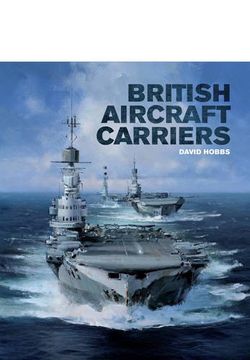 portada British Aircraft Carriers: Design, Development & Service Histories