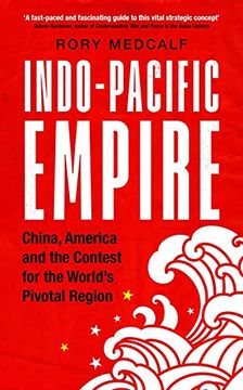 portada Indo-Pacific Empire: China, America and the Contest for the World'S Pivotal Region (Manchester University Press) (in English)