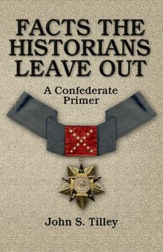 portada Facts the Historians Leave Out: A Confederate Primer (en Inglés)