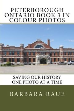 portada Peterborough Ontario Book 3 in Colour Photos: Saving Our History One Photo at a Time (Cruising Ontario Part 2) (Volume 101)