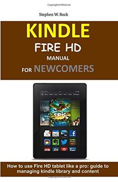 portada Kindle Fire hd Manual for Newcomers: How to use Fire hd Tablet Like a Pro: Guide to Managing Kindle Library and Content (en Inglés)