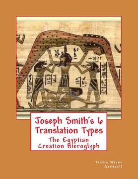 portada Joseph Smith's 6 Translation Types: The Egyptian Creation Hieroglyph (en Inglés)