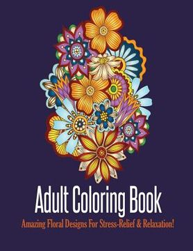 portada Adult Coloring Book: Stress Relieving Floral Designs to Color (en Inglés)