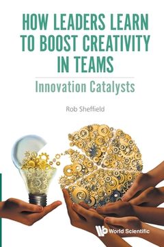 portada How Leaders Learn to Boost Creativity in Teams: Innovation Catalysts