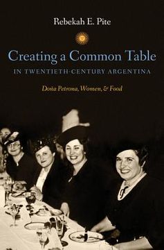 portada creating a common table in twentieth-century argentina: dona petrona, women, and food (en Inglés)