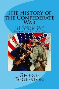 portada The History of the Confederate War: Its Causes and Its Conduct, Volume II (of 2) (en Inglés)