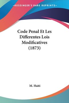 portada Code Penal Et Les Differentes Lois Modificatives (1873) (en Francés)