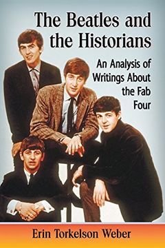 portada The Beatles and the Historians: An Analysis of Writings About the fab Four (en Inglés)