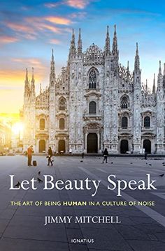 portada Let Beauty Speak: The art of Being Human in a Culture of Noise (en Inglés)