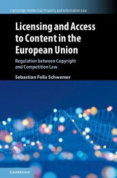 portada Licensing and Access to Content in the European Union: Regulation Between Copyright and Competition law (Cambridge Intellectual Property and Information Law) (en Inglés)