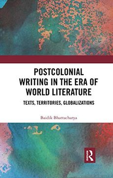 portada Postcolonial Writing in the era of World Literature: Texts, Territories, Globalizations (en Inglés)