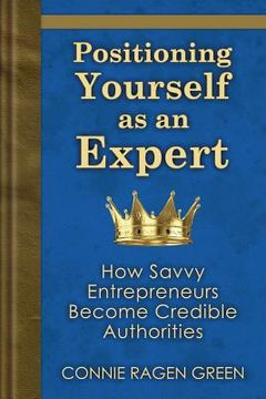 portada Positioning Yourself as an Expert: How Savvy Entrepreneurs Become Credible Authorities (en Inglés)