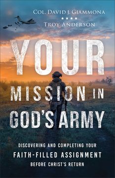 portada Your Mission in God's Army: Discovering and Completing Your Faith-Filled Assignment Before Christ's Return (en Inglés)