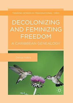 portada Decolonizing and Feminizing Freedom: A Caribbean Genealogy (Thinking Gender in Transnational Times) 