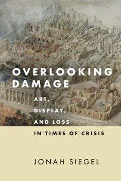 portada Overlooking Damage: Art, Display, and Loss in Times of Crisis (in English)