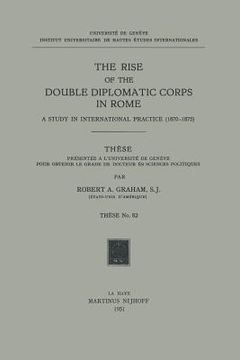 portada The Rise of the Double Diplomatic Corps in Rome: A Study in International Practice (1870-1875) (en Inglés)