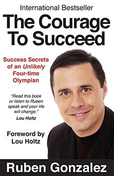portada The Courage to Succeed: Success Secrets of an Unlikely Four-Time Olympian (in English)