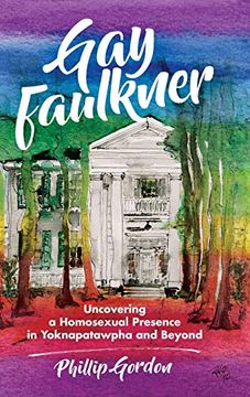 portada Gay Faulkner: Uncovering a Homosexual Presence in Yoknapatawpha and Beyond (en Inglés)