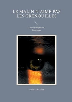 portada Le Malin n'aime pas les grenouilles: Les chroniques du Bouchoux (en Francés)