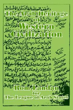 portada the arab heritage of western civilization (en Inglés)