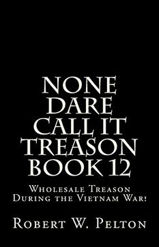 portada None Dare Call It Treason    Book 12: Wholesale Treason During the Viietnam War!