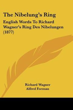 portada the nibelung's ring: english words to richard wagner's ring des nibelungen (1877) (in English)