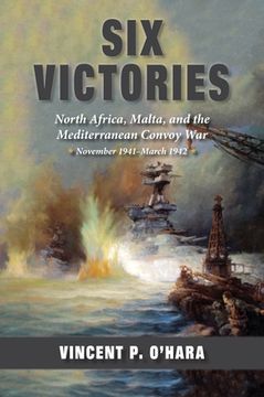portada Six Victories: North Africa, Malta, and the Mediterranean Convoy War, November 1941-March 1942 (en Inglés)