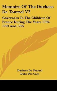 portada memoirs of the duchess de tourzel v2: governess to the children of france during the years 1789-1793 and 1795 (en Inglés)