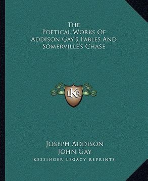 portada the poetical works of addison gay's fables and somerville's chase (en Inglés)