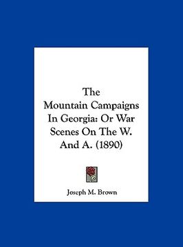 portada the mountain campaigns in georgia: or war scenes on the w. and a. (1890)