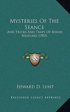 portada mysteries of the seance: and tricks and traps of bogus mediums (1903) (en Inglés)