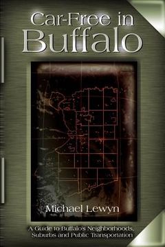 portada car-free in buffalo: a guide to buffalo's neighborhoods, suburbs and public transportation (en Inglés)