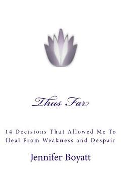 portada Thus Far: 14 Decisions That Allowed Me To Heal From Weakness and Despair (en Inglés)