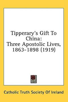 portada tipperary's gift to china: three apostolic lives, 1863-1898 (1919) (in English)
