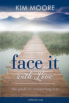 portada Face it With Love: The Guide to Conquering de kim Moore(Bookbaby) (en Inglés)