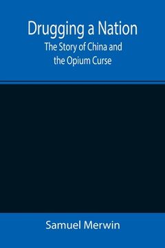 portada Drugging a Nation: The Story of China and the Opium Curse (in English)