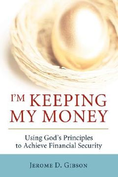 portada i'm keeping my money: using god's principles to achieve financial security
